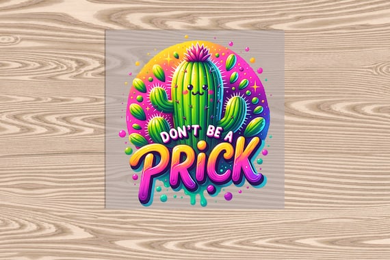 Ready to Press, Dont Be a Pr**k, heat transfer print, DTF Transfer Print