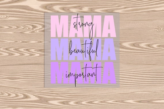 Ready to Press, Mama Strong Beautiful Important, heat transfer print, DTF Transfer Print
