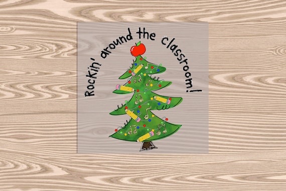 Ready to Press, Rockin Around the Classroom Christmas Tree, heat transfer print, DTF Transfer Print