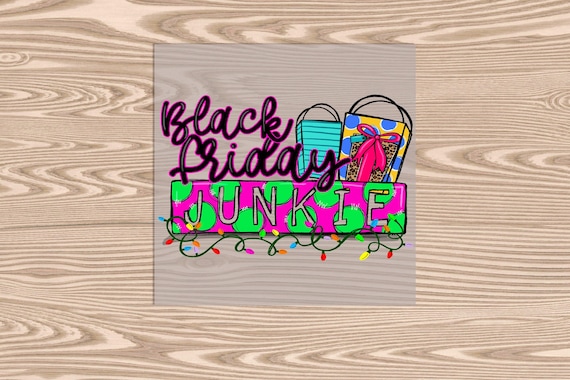 Ready to Press, Black Friday Junkie, heat transfer print, DTF Transfer Print