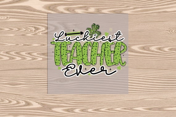 Ready to Press, Luckiest Teacher, St. Patrick's Day, DTF Transfer Print