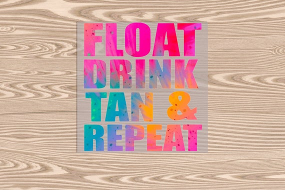 Ready to Press, Float Drink Tan Repeat, DTF Transfer Print
