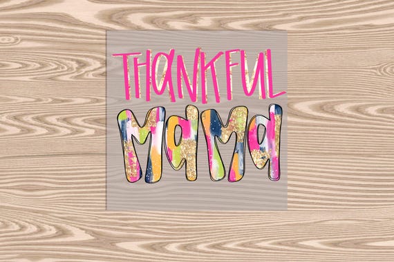 Ready to Press, Thankful Mama Colorful Brushstroke, heat transfer print, DTF Transfer Print