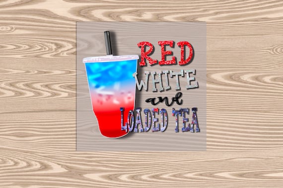 Ready to Press, Red White and Loaded Tea, DTF Transfer Print
