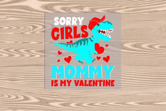 Ready to Press, Sorry Girls Mommy is My Valentine, heat transfer print, DTF Transfer Print
