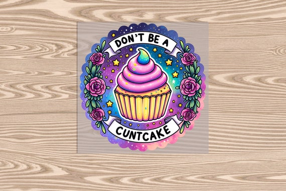 Ready to Press, Dont Be a C***Cake, heat transfer print, DTF Transfer Print