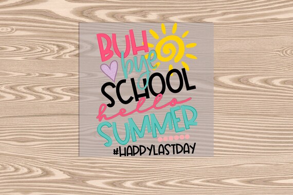 Ready to Press, Buh Bye School Hello Summer, DTF Transfer Print