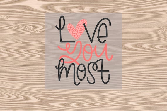 Ready to Press, Love You Most, DTF Transfer Print, heat transfer print