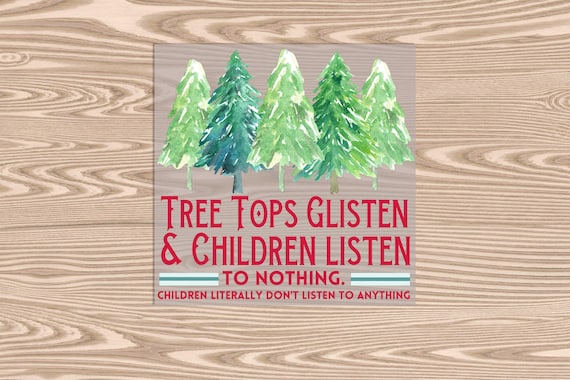 Ready to Press, Treetops Glisten Children Dont Listen, heat transfer print, DTF Transfer Print