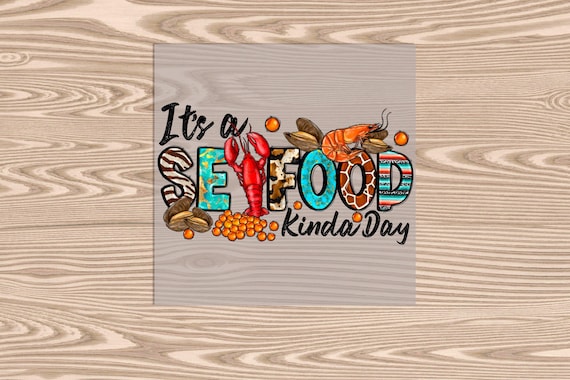 Ready to Press, Seafood Kinda Day, heat transfer print, DTF Transfer Print