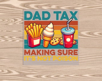 May include: A retro-style illustration with the text "DAD TAX MAKING SURE IT'S NOT POISON". The image features a cartoon depiction of french fries, ice cream, a soda, and cookies.