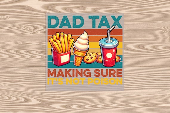 Ready to Press, Dad Tax, DTF Transfer Print