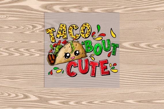 Ready to Press, Taco Bout Cute, DTF Transfer Print
