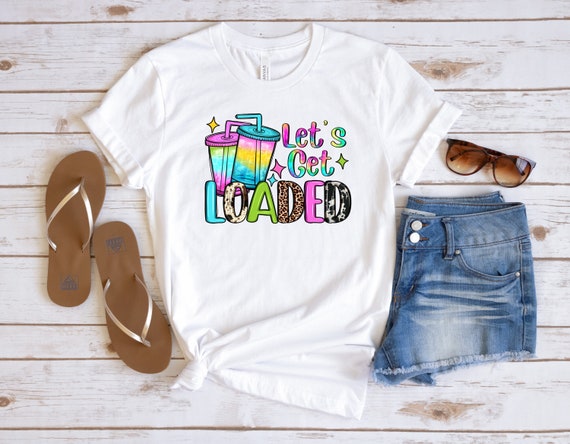 Ready to Press,   Get Loaded Tea  ,heat transfer print , DTF Transfer Print