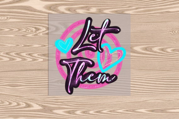 Ready to Press, Let Them, heat transfer print, DTF Transfer Print