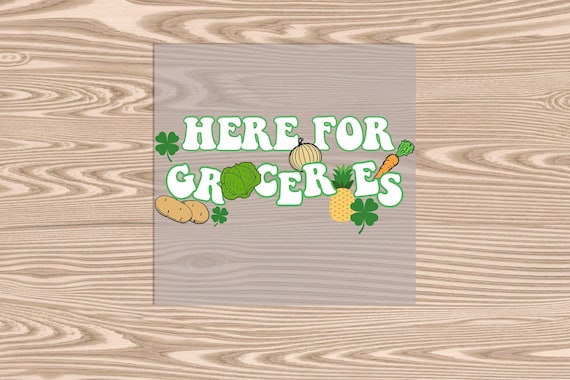 Ready to Press, Here for the Groceries, St. Patrick's Day, DTF Transfer Print