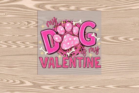 Ready to Press, My Dog is My Valentine, DTF Transfer Print, heat transfer print