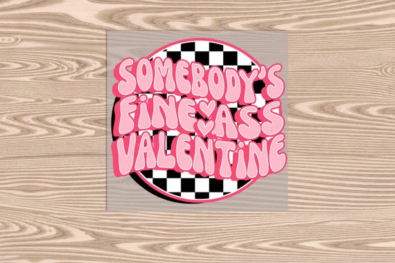 Ready to Press, Somebody's Fine Valentine, DTF Transfer Print, heat transfer print