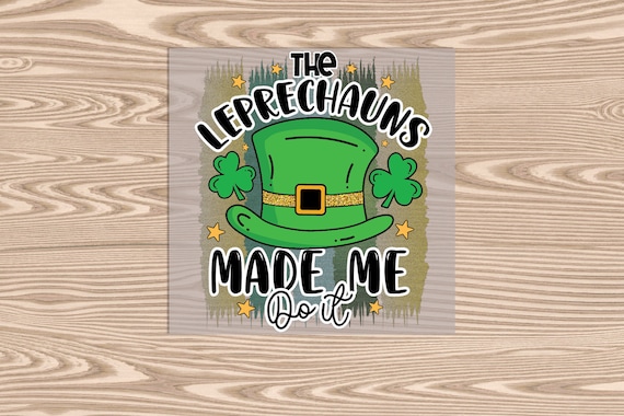 Ready to Press, Leprechaun Made Me St. Patrick's Day, DTF Transfer Print