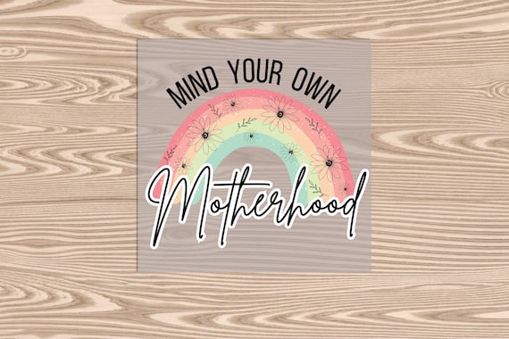 Ready to Press, Mind Your Own Motherhood, Rainbow, heat transfer print, DTF Transfer Print