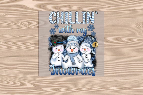 Ready to Press, Chillin with my Snowmies, Merry Christmas, heat transfer print, DTF Transfer Print
