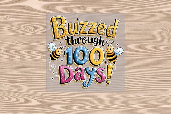 Ready to Press, 100 Days Buzzed Through Bees, DTF Transfer Print