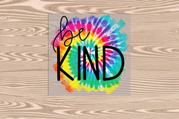 Be Kind Tye Dye DTF Transfer Print: Ready to Press