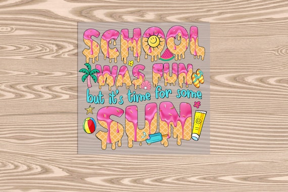Ready to Press, School was Fun Time for Some Sun, DTF Transfer Print