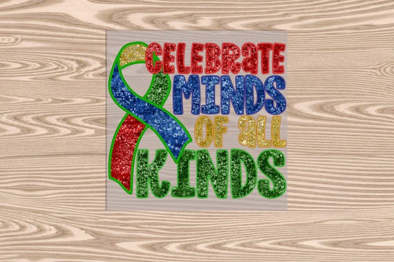 Ready to Press, Celebrate Minds Of All Kinds (Faux sequin effect printed), heat transfer print, DTF Transfer Print