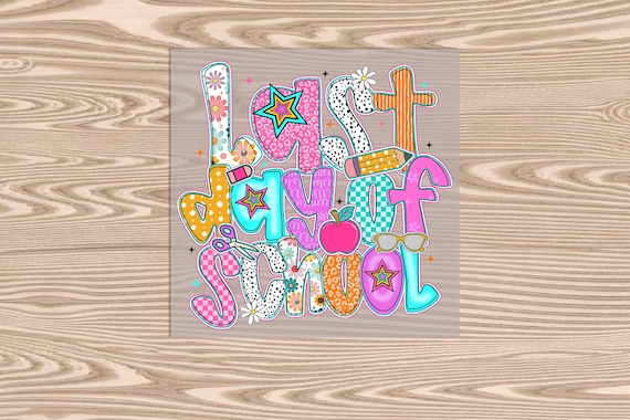 Ready to Press, Last Day of School, DTF Transfer Print