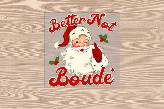 Ready to Press, Better Not Boude, Santa, Christmas, Better Not Cry, Cajun, heat transfer print, DTF Transfer Print