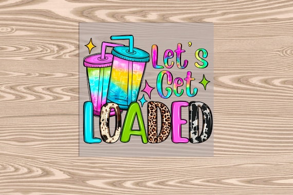 Get Loaded Tea DTF Transfer Print: Ready to Press