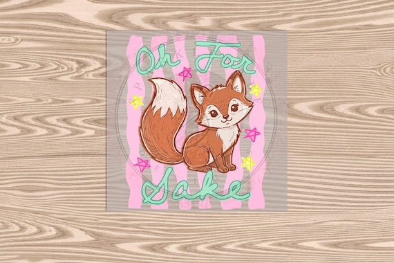 Ready to Press DTF Transfer-Oh For Fox Sake- heat transfer