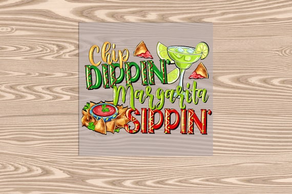 Ready to Press, Chip Dippin Margarita Sippin, DTF Transfer Print