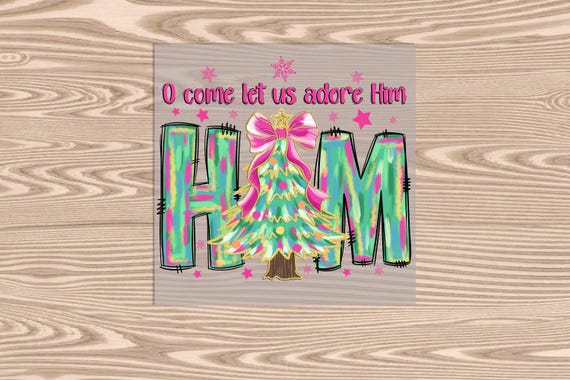 Ready to Press, Pink Come Let Us Adore Him, heat transfer print, DTF Transfer Print