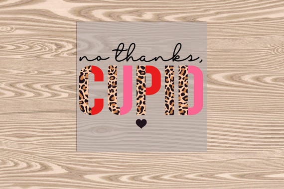 Ready to Press, No Thanks Cupid, DTF Transfer Print, Heat Transfer Print