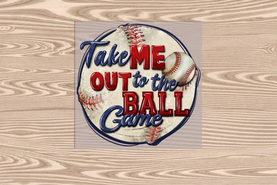 Ready to Press, Take Me Out To The Ball Game, heat transfer print, DTF Transfer Print