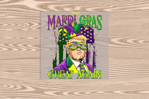 Ready to Press, Make Mardi Gras Great Again Trump, heat transfer print, DTF Transfer Print