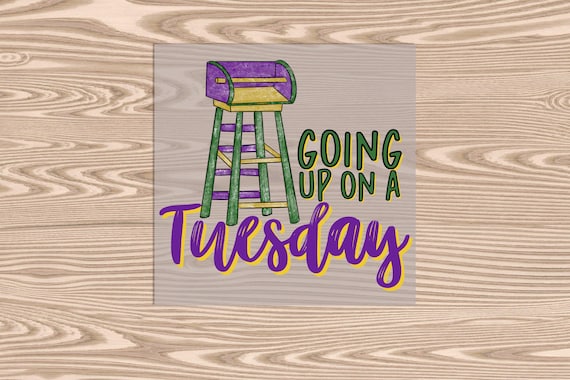 Ready to Press, Going up on a Tuesday, DTF Transfer Print