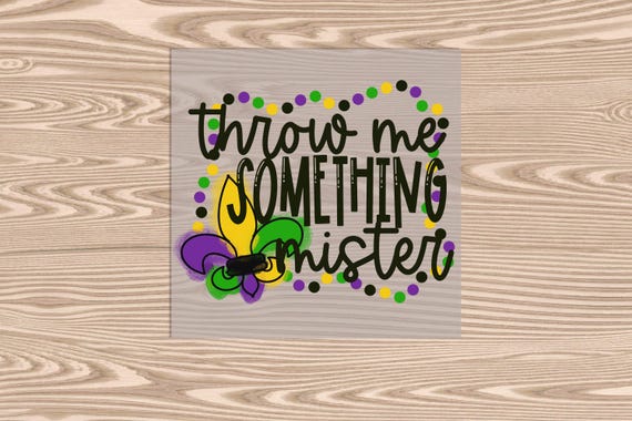 Ready to Press, Mardi Gras Throw Me Something Mister, heat transfer print, DTF Transfer Print