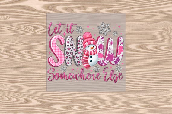 Ready to Press DTF Transfer-Let it Snow Somewhere Else Snowman Christmas