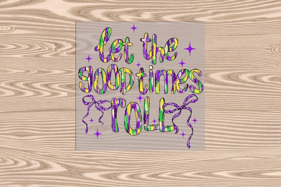 Ready to Press DTF Transfer-Let the Good Times Roll Brushstroke- heat transfer