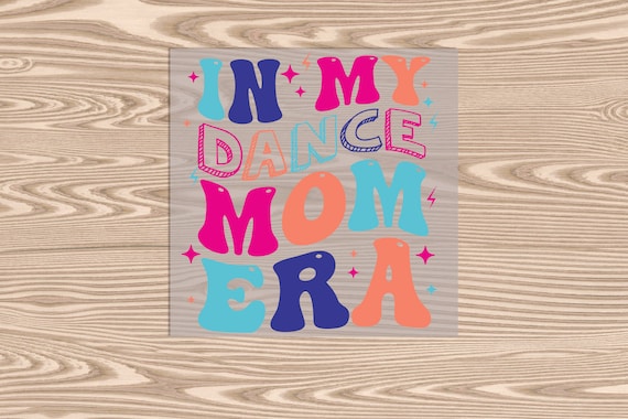 Ready to Press, Dance Mom Era, heat transfer print, DTF Transfer Print