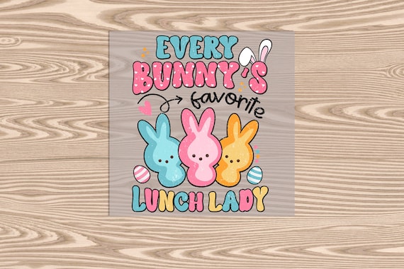 Ready to Press, Every Bunny Favorite Lunch Lady, DTF Transfer Print