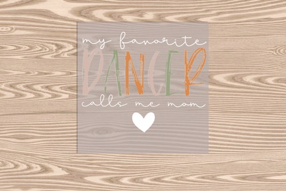 Ready to Press, My Favorite Dancer Calls Me Mom, heat transfer print, DTF Transfer Print
