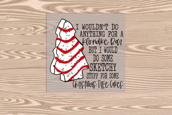 Ready to Press, Would Do Anything for a Christmas Snack Cake, heat transfer print, DTF Transfer Print