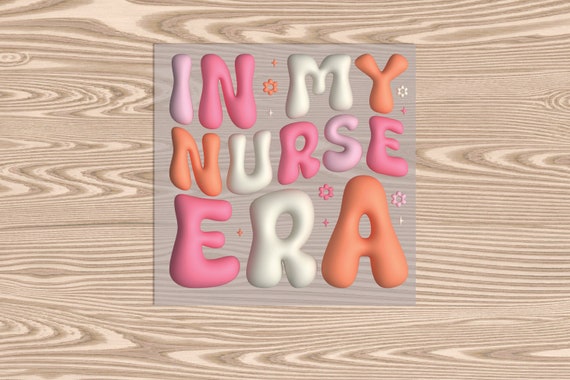 Ready to Press, In My Nurse Era (bubble), heat transfer print, DTF Transfer Print