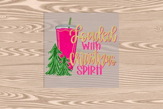 Ready to Press, Loaded Tea Christmas Spirit, heat transfer print, DTF Transfer Print (glitter effect printed)