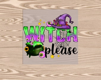 Ready to Press DTF Transfer-Witch Please Halloween  -- heat transfer