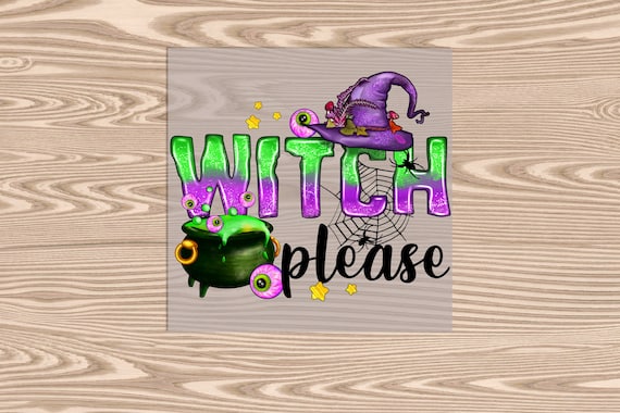 Ready to Press, Witch Please Halloween, heat transfer print, DTF Transfer Print